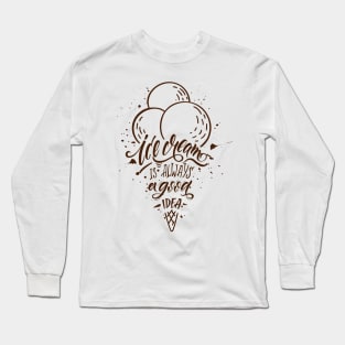 ice cream is always a good idea Long Sleeve T-Shirt